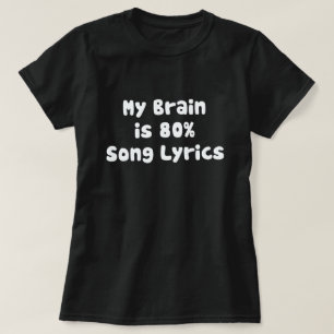 MY BRAIN IS 80% SONG LYRICS T-Shirt