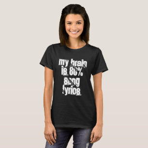 My Brain IS 80% song lyrics T-Shirt
