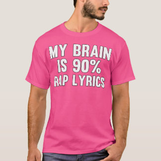 My Brain Is 90 Rap Lyrics T-Shirt