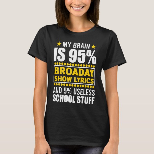 My Brain Is 95 Broadway Lyric Theatre Quotes Broad T-Shirt (Front)