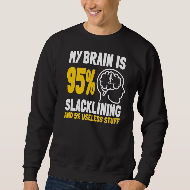 My Brain Is 95 Slacklining And 5 Useless Stuff Sweatshirt (Front)