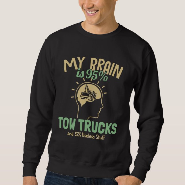 My Brain is 95 Tow Trucks Tow Truck Toys Driver To Sweatshirt (Front)
