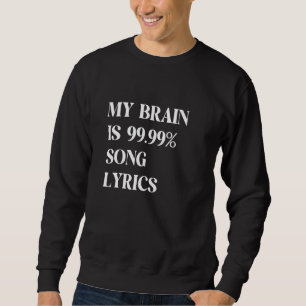 MY BRAIN IS 99 99 SONG LYRICS & Cool Music Sweatshirt