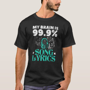 My Brain Is 99 9 Song Lyrics Professional Singer K T-Shirt