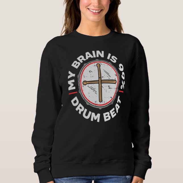 My Brain Is 99 Drum Beat Drummer Drum Player Music Sweatshirt (Front)