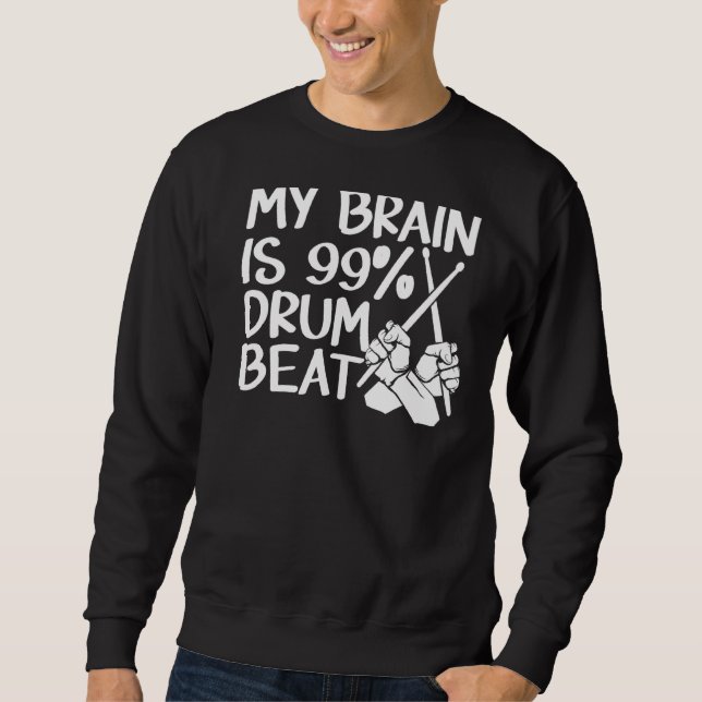 My Brain Is 99 Drum Beat Drummer Drum Player Music Sweatshirt (Front)