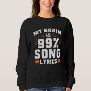 My Brain is 99 Song Lyrics Singer Musical Theatre Sweatshirt