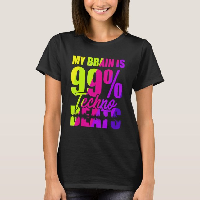 My Brain Is 99 Techno Beats T-Shirt (Front)