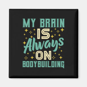 My Brain Is Always On Bodybuilding Knowledge  Magnet