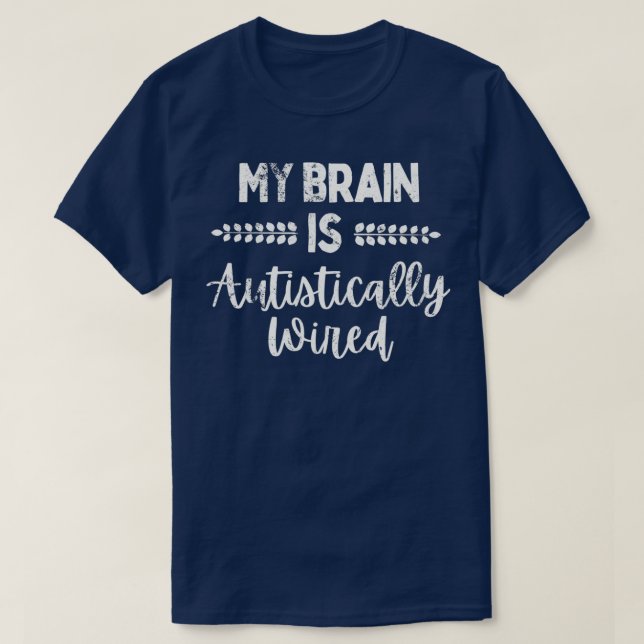 My Brain is Autistically Wired 4 T-Shirt (Design Front)