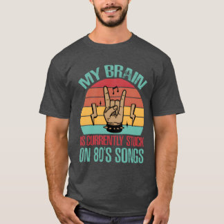 My Brain Is Currently Stuck On 80s Songs Funny T-Shirt