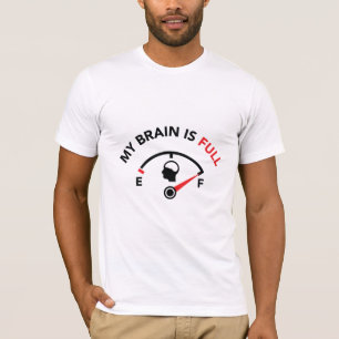 My Brain Is Full T-Shirt