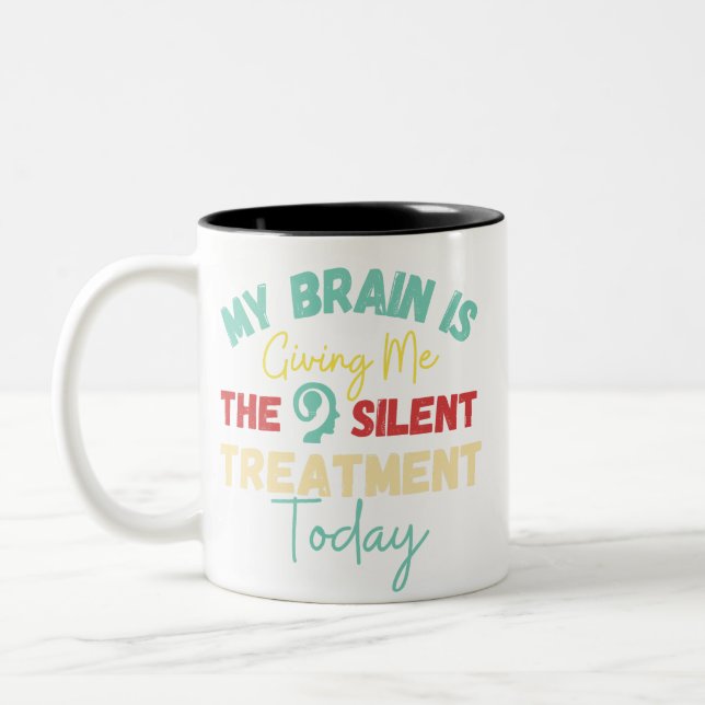 My Brain Is Giving Me The Silent Treatment Today  Two-Tone Coffee Mug (Left)