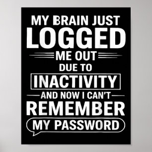 My Brain Just Logged Me Out Die To Inactivity And  Poster