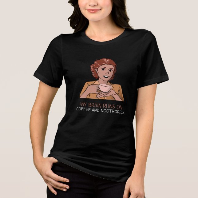 My Brain Runs on Coffee and Nootropics Nootropics  Tri-Blend Shirt (Front)