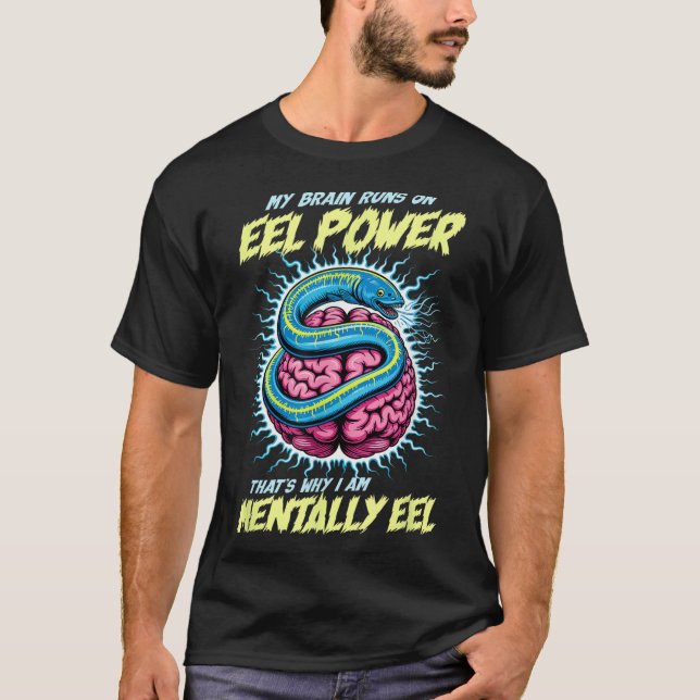 My Brain Runs On Eel Wer Thats Why Im Mentally Eel T-Shirt (Front)