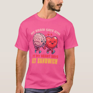 My Brain Says Gym But My Heart Says Blt Sandwich T-Shirt