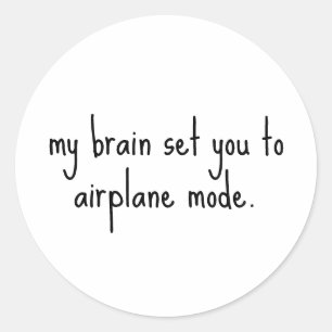 My brain set you to aeroplane mode Funny Sarcastic Classic Round Sticker