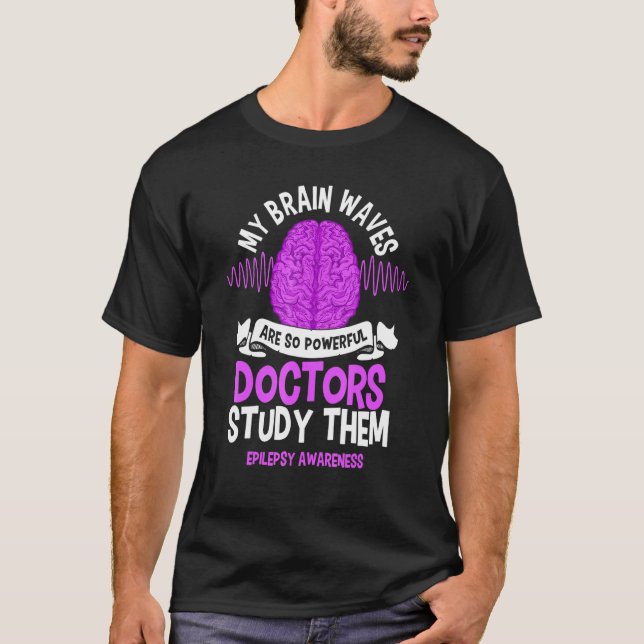 My Brain Waves Are So Powerful Doctors Study Them  T-Shirt (Front)