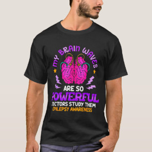My Brain Waves are So Powerful Funny Epilepsy T-Shirt