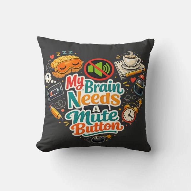 My Brains Needs A mute Button Tshirt Cushion (Front)