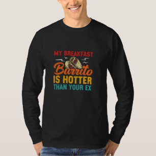 My Breakfast Burrito Is Hotter Than Your Ex Mexica T-Shirt