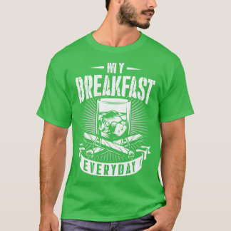 My Breakfast Everyday alcohol cigar gift T-Shirt