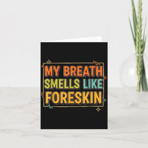 My Breath Smells Like Foreskin Funny Adult Humor  Card