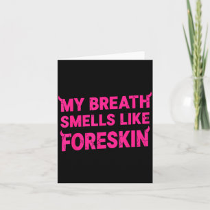 My Breath Smells Like Foreskin Funny Adult Humor  Card