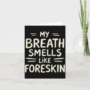 My Breath Smells Like Foreskin Funny Adult Humor  Card
