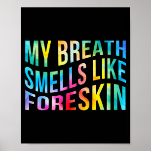 My Breath Smells Like Foreskin Funny Adult Humor D Poster