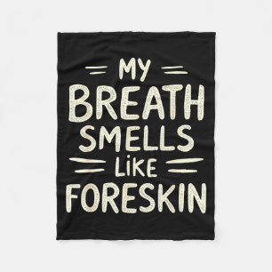 My Breath Smells Like Foreskin Funny Adult Humor  Fleece Blanket