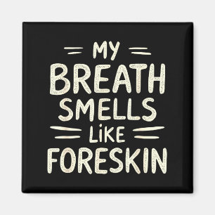 My Breath Smells Like Foreskin Funny Adult Humor  Magnet