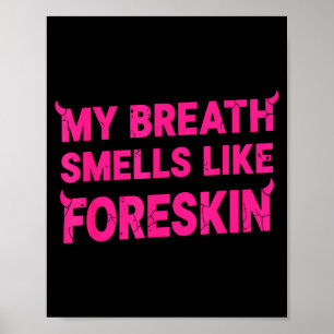 My Breath Smells Like Foreskin Funny Adult Humor  Poster