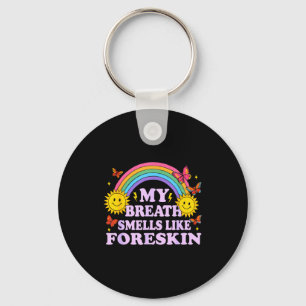 My Breath Smells Like Foreskin Key Ring