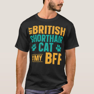 My British Shorthair Cat Is My BFF Cat T-Shirt