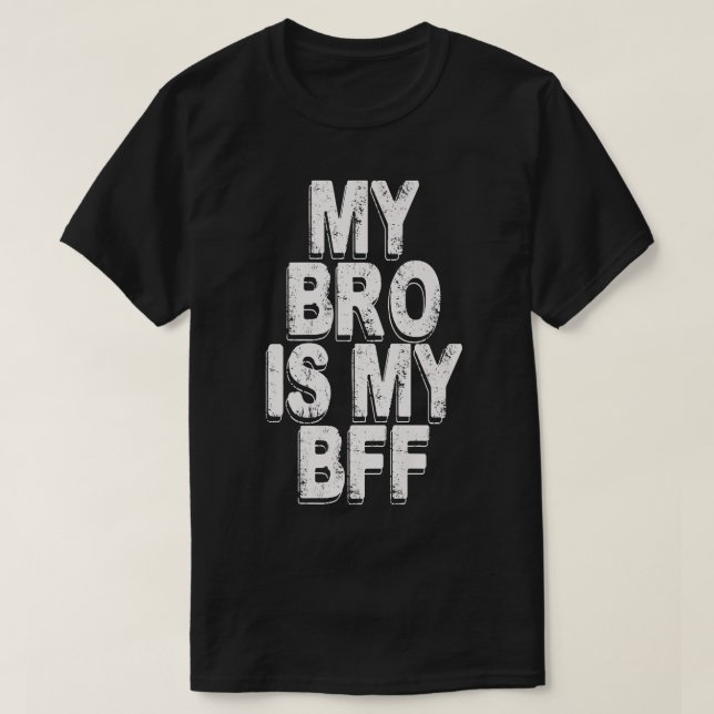 my bro is my bff T-Shirt (Design Front)