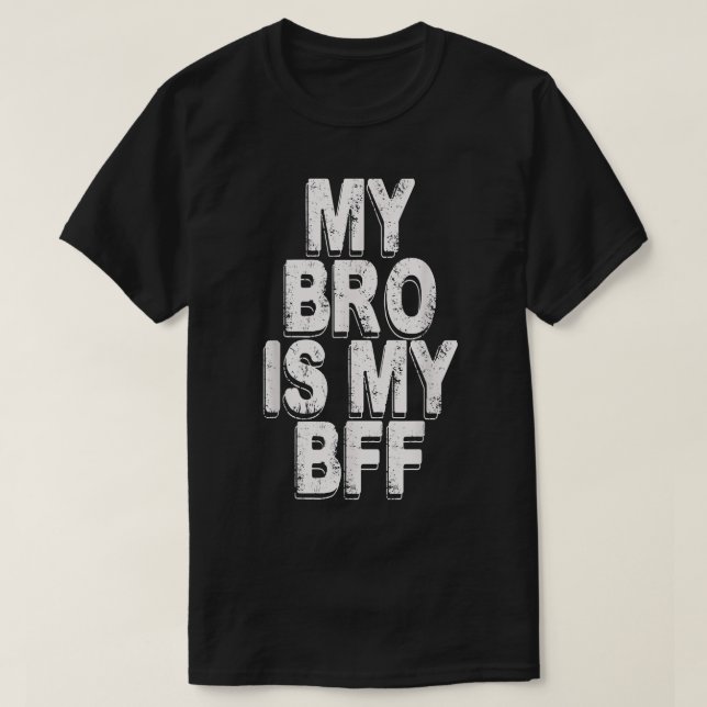 my bro is my bff  T-Shirt (Design Front)