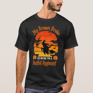My Broom Broke Dental Hygienist - Funny Witch Hall T-Shirt