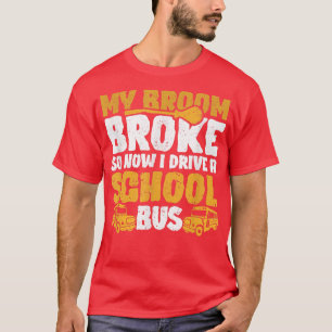 My Broom Broke I Drive School Bus Witch Fun Hallow T-Shirt