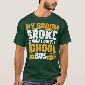 My Broom Broke I Drive School Bus Witch Fun Hallow T-Shirt