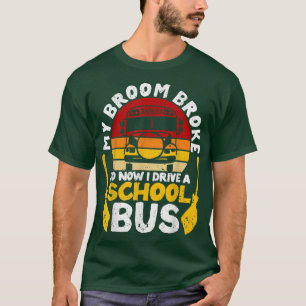 My Broom Broke I Drive School Bus Witch Fun Hallow T-Shirt