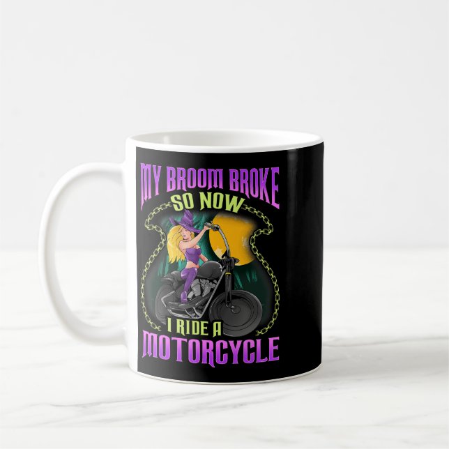 My Broom Broke Now I Ride Motorcycle Biker Chick H Coffee Mug (Left)