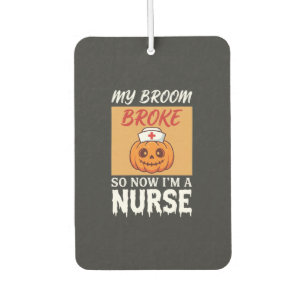 My Broom Broke Nurse Halloween Car Air Freshener