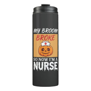 My Broom Broke Nurse Halloween Thermal Tumbler