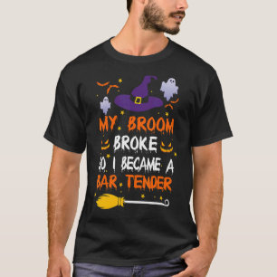 My Broom Broke So I Became A Bar tender Halloween T-Shirt