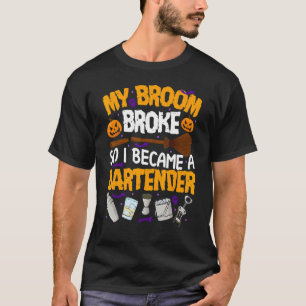 My Broom Broke So I Became A Bartender Halloween T-Shirt