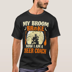 My Broom Broke So I Became A Cheer Coach _1 T-Shirt