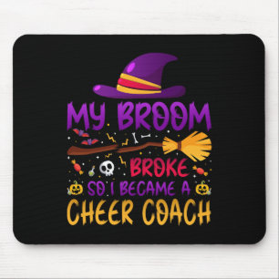 My Broom Broke So I Became A Cheer Coach  Mouse Pad