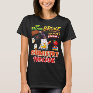 My Broom Broke So I Became A Chemistry Teacher Hal T-Shirt